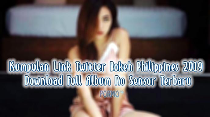 Kumpulan-Link-Twitter-Bokeh-Philippines-2019-Download-Full-Album-No-Sensor-Terbaru