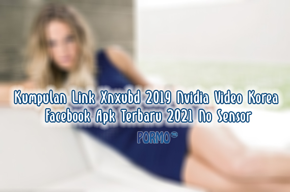 Xnxubd 2019 nvidia video korea facebook