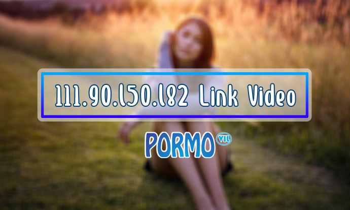 111.90.l50.l82-Link-Video