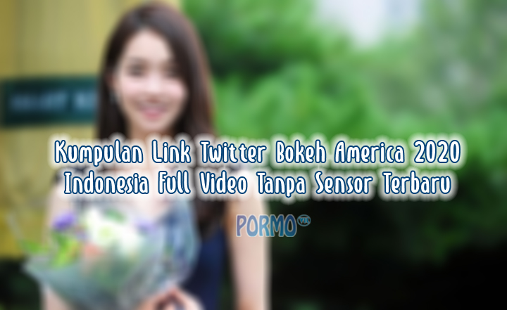 Kumpulan-Link-Twitter-Bokeh-America-2020-Indonesia-Full-Video-Tanpa-Sensor-Terbaru