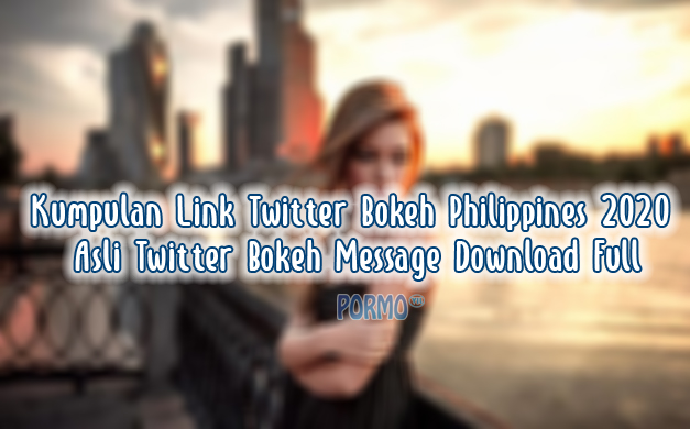 Kumpulan-Link-Twitter-Bokeh-Philippines-2020-Asli-Twitter-Bokeh-Message-Download-Full