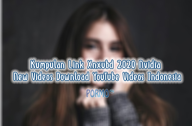 Kumpulan Link Xnxubd 2020 Nvidia Download New Videos YouTube Videos Indonesia
