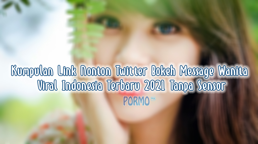 Kumpulan-Twitter-Bokeh-Message-Wanita-Viral-Indonesia-Terbaru-2021-Tanpa-Sensor