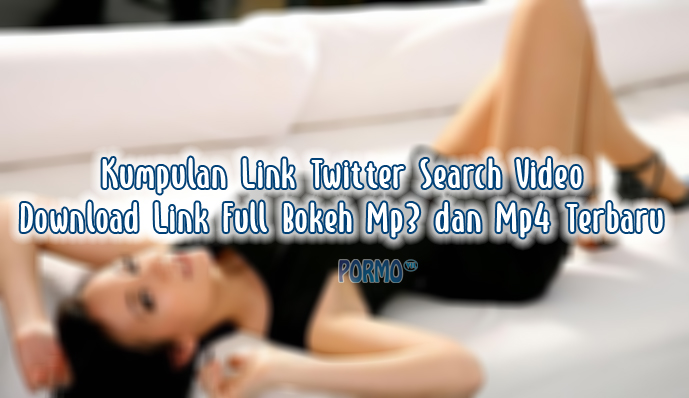 Kumpulan-Link-Twitter-Search-Video-Download-Link-Full-Bokeh-Mp3-dan-Mp4-Terbaru